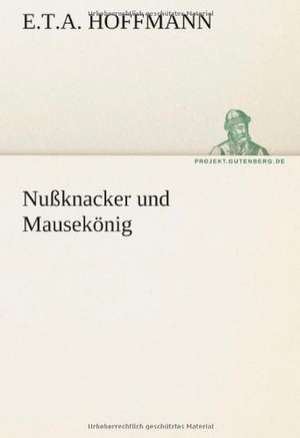 Nussknacker Und Mausekonig: Erzahlung in Neun Briefen de E. T. A. Hoffmann