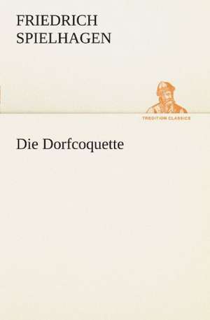 Die Dorfcoquette de Friedrich Spielhagen