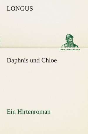 Daphnis Und Chloe: Erzahlung in Neun Briefen de Longus