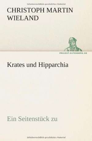 Krates Und Hipparchia: Erzahlung in Neun Briefen de Christoph Martin Wieland