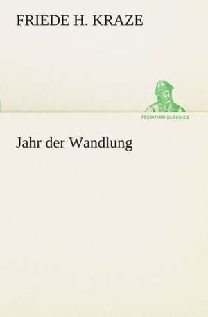 Jahr Der Wandlung: Erzahlung in Neun Briefen de Friede H. Kraze