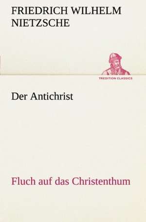 Der Antichrist de Friedrich Wilhelm Nietzsche