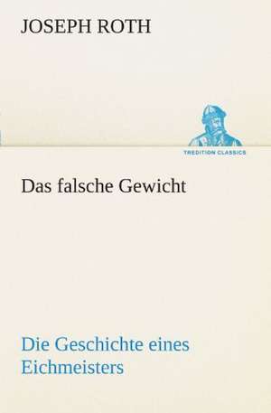 Das Falsche Gewicht: Erzahlung in Neun Briefen de Joseph Roth