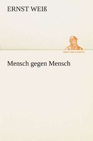 Mensch Gegen Mensch: Erzahlung in Neun Briefen de Ernst Weiß