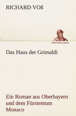 Das Haus Der Grimaldi: Erzahlung in Neun Briefen de Richard Voß