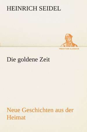 Die Goldene Zeit: Erzahlung in Neun Briefen de Heinrich Seidel