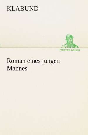 Roman Eines Jungen Mannes: Erzahlung in Neun Briefen de Klabund