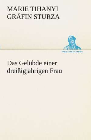 Das Gelubde Einer Dreissigjahrigen Frau: Erzahlung in Neun Briefen de Marie Tihanyi Gräfin Sturza