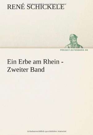 Ein Erbe Am Rhein - Zweiter Band: Erich Walter de René Schickele