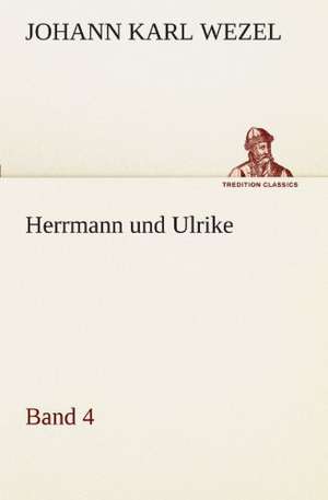 Herrmann Und Ulrike / Band 4: VOR Bismarcks Aufgang de Johann Karl Wezel