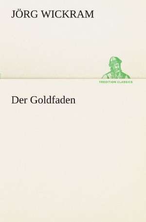 Der Goldfaden de Jörg Wickram