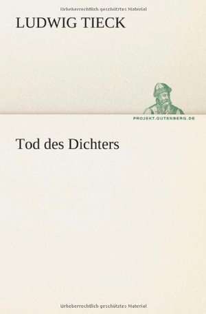 Tod Des Dichters: Im Schatten Napoleons de Ludwig Tieck