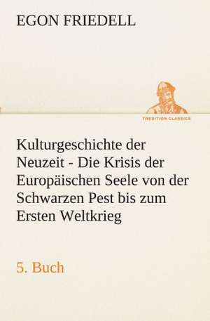 Kulturgeschichte Der Neuzeit - 5. Buch: Im Schatten Napoleons de Egon Friedell