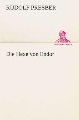 Die Hexe Von Endor: Im Schatten Napoleons de Rudolf Presber