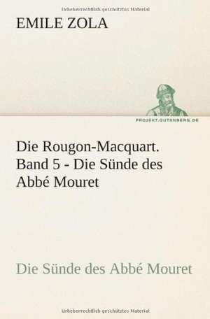 Die Rougon-Macquart. Band 5 - Die Sunde Des ABBE Mouret: Im Schatten Napoleons de Emile Zola