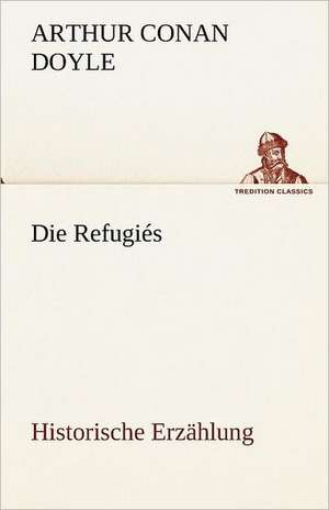 Die Refugies: Im Schatten Napoleons de Arthur Conan Doyle