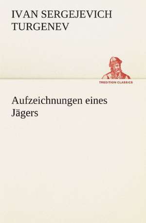 Aufzeichnungen Eines Jagers: Im Schatten Napoleons de Ivan Sergejevich Turgenev