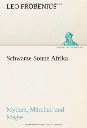 Schwarze Sonne Afrika de Leo Frobenius