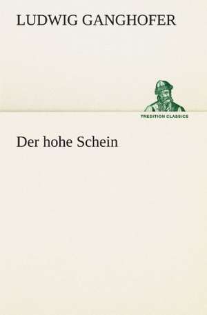 Der Hohe Schein: Benno Tschischwitz de Ludwig Ganghofer