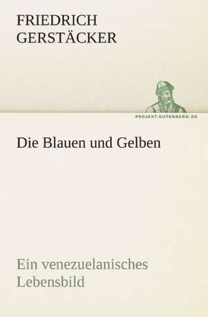 Die Blauen Und Gelben: Benno Tschischwitz de Friedrich Gerstäcker