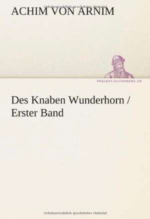 Des Knaben Wunderhorn / Erster Band de Achim von Arnim