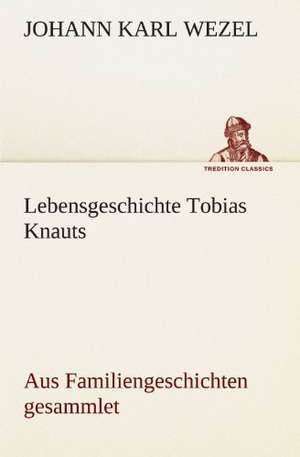 Lebensgeschichte Tobias Knauts de Johann Karl Wezel