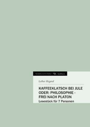 Kaffeeklatsch Bei Jule Oder: Philosophie - Frei Nach Platon de Lothar Hegend