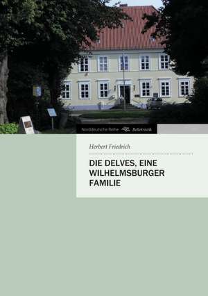 Die Delves, Eine Wilhelmsburger Familie: Philosophie - Frei Nach Platon de Herbert Friedrich