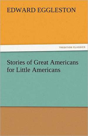 Stories of Great Americans for Little Americans de Edward Eggleston