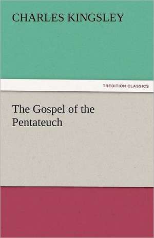 The Gospel of the Pentateuch de Charles Kingsley