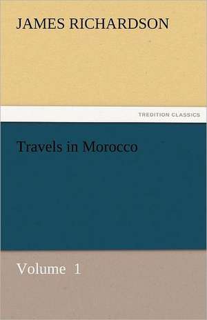 Travels in Morocco de James Richardson