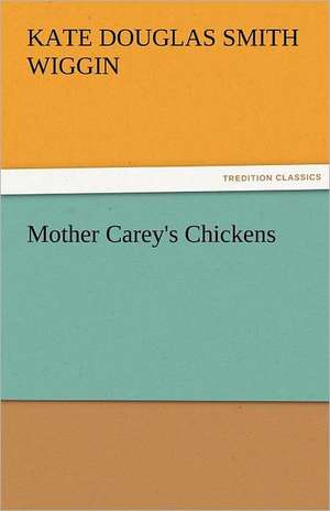 Mother Carey's Chickens de Kate Douglas Smith Wiggin