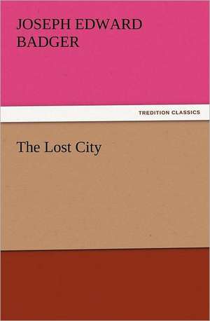 The Lost City de Joseph Edward Badger