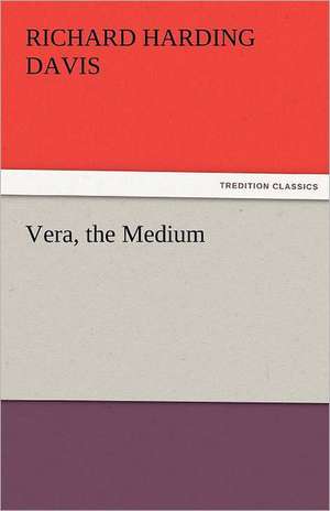 Vera, the Medium de Richard Harding Davis