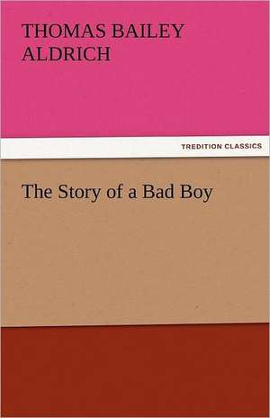 The Story of a Bad Boy de Thomas Bailey Aldrich