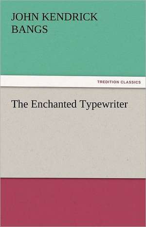 The Enchanted Typewriter de John Kendrick Bangs