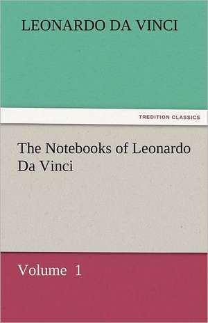 The Notebooks of Leonardo Da Vinci de Leonardo Da Vinci