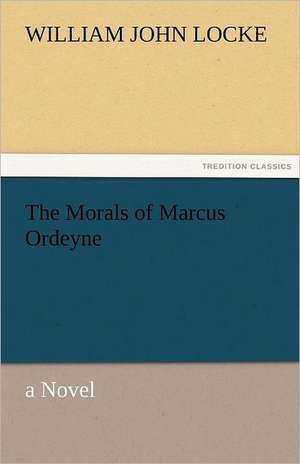 The Morals of Marcus Ordeyne de William John Locke