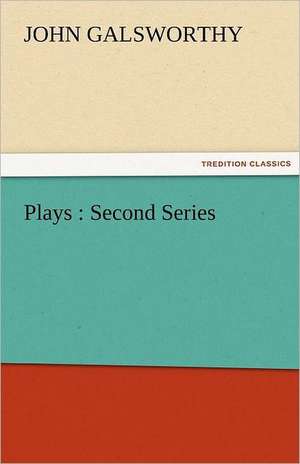 Plays: Second Series de John Galsworthy