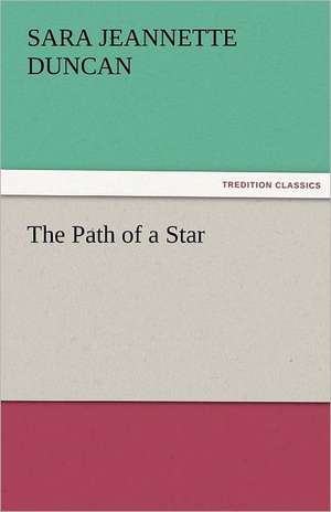 The Path of a Star de Sara Jeannette Duncan