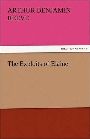 The Exploits of Elaine de Arthur Benjamin Reeve