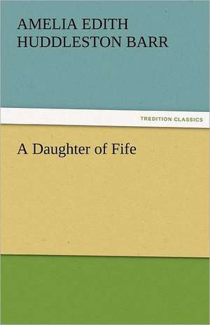 A Daughter of Fife de Amelia Edith Huddleston Barr