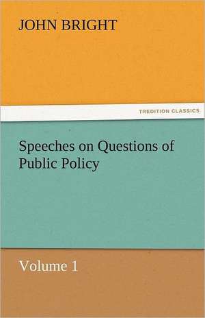 Speeches on Questions of Public Policy de John Bright