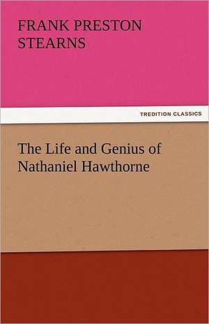 The Life and Genius of Nathaniel Hawthorne de Frank Preston Stearns