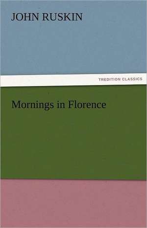 Mornings in Florence de John Ruskin