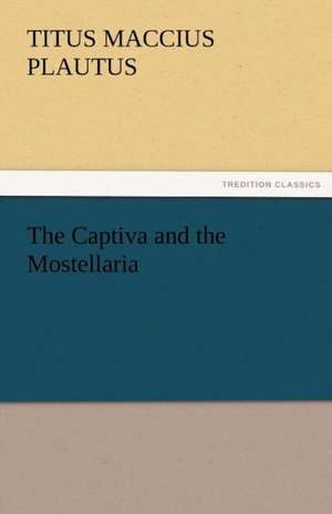 The Captiva and the Mostellaria de Titus Maccius Plautus