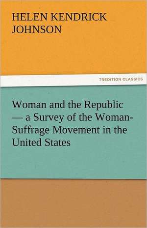 Woman and the Republic - A Survey of the Woman-Suffrage Movement in the United States: The Story of Shackleton's 1914-1917 Expedition de Helen Kendrick Johnson