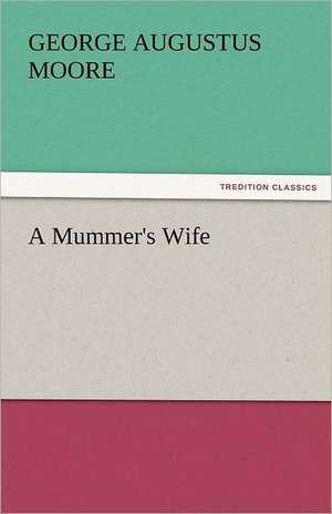 A Mummer's Wife de George Augustus Moore