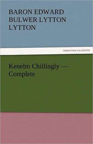 Kenelm Chillingly - Complete de Baron Edward Bulwer Lytton Lytton