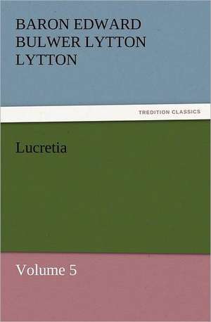 Lucretia de Baron Edward Bulwer Lytton Lytton